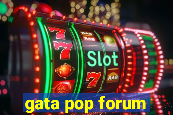 gata pop forum