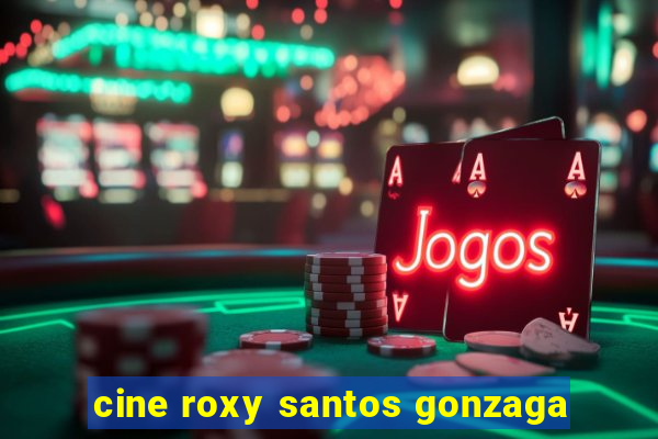 cine roxy santos gonzaga