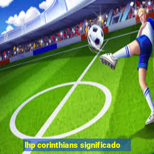 lhp corinthians significado