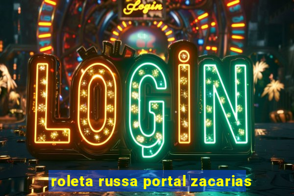 roleta russa portal zacarias