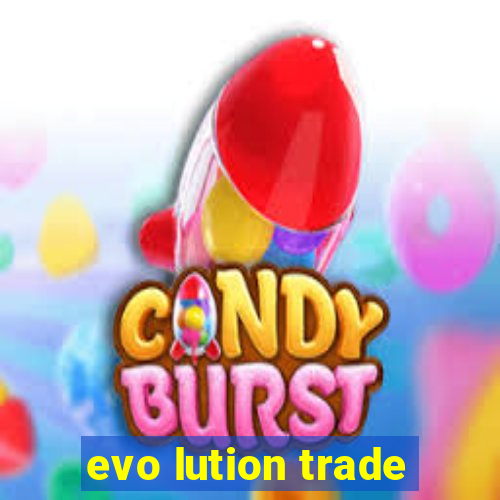 evo lution trade