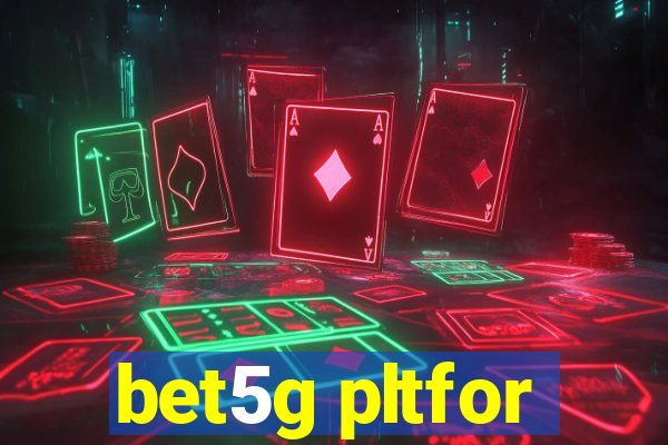 bet5g pltfor