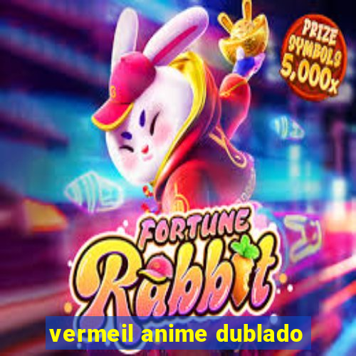 vermeil anime dublado