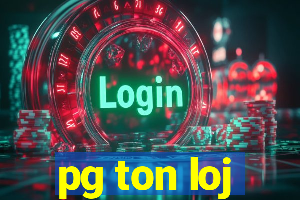 pg ton loj