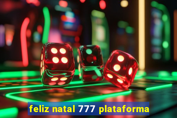 feliz natal 777 plataforma