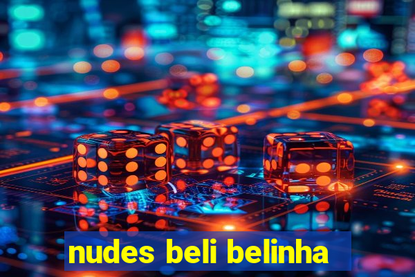 nudes beli belinha