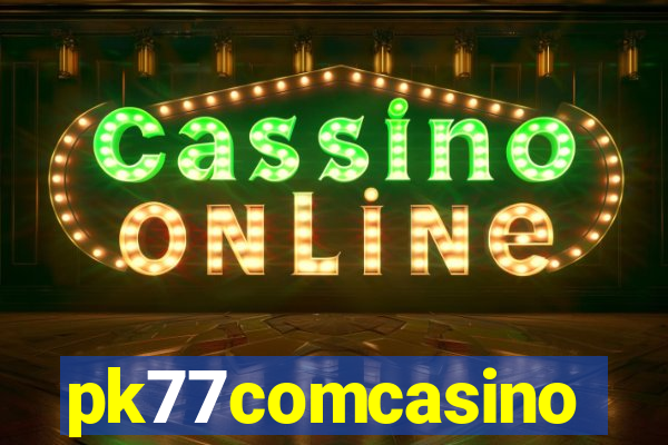 pk77comcasino