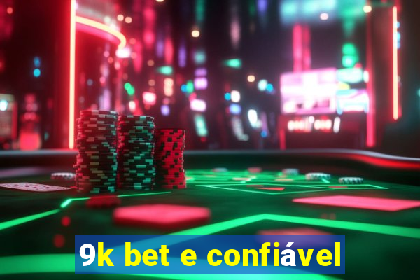 9k bet e confiável