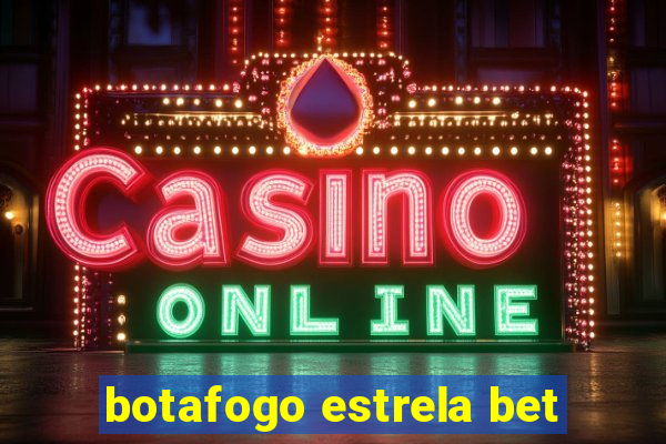 botafogo estrela bet