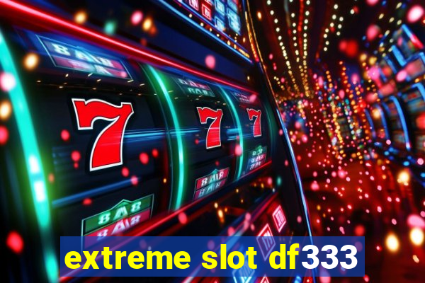 extreme slot df333