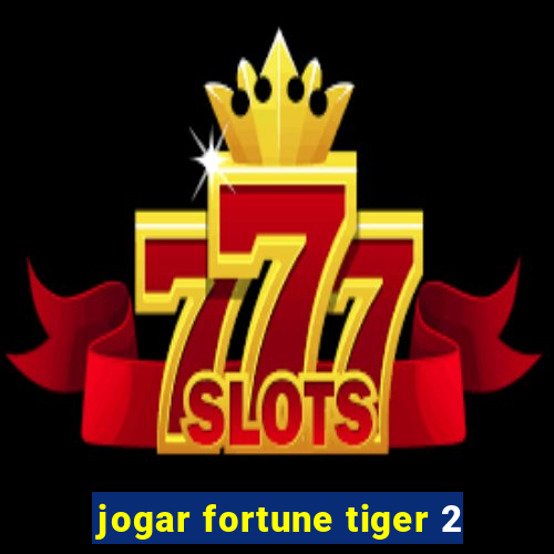 jogar fortune tiger 2