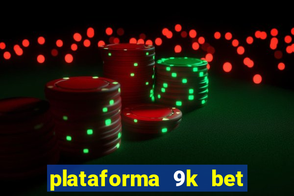 plataforma 9k bet paga mesmo