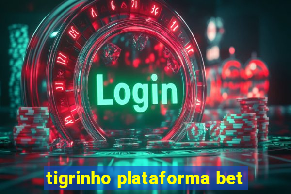 tigrinho plataforma bet