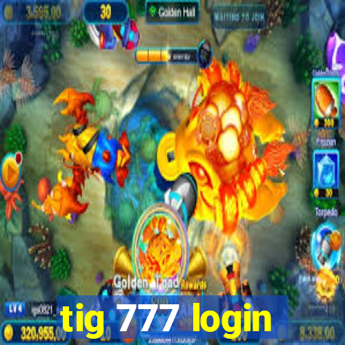 tig 777 login