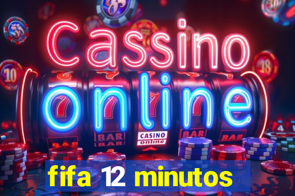 fifa 12 minutos