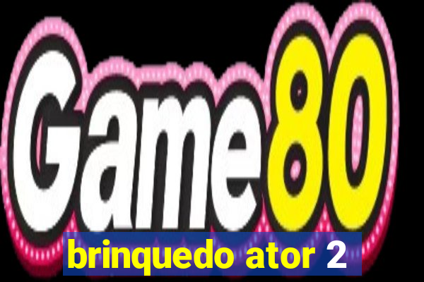 brinquedo ator 2