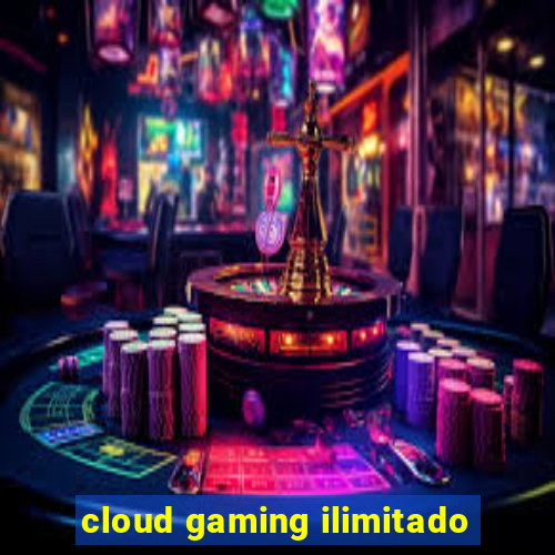 cloud gaming ilimitado