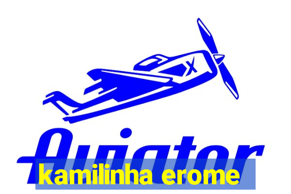 kamilinha erome