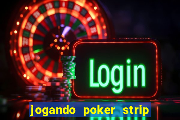 jogando poker strip com a mae