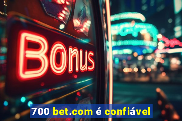 700 bet.com é confiável