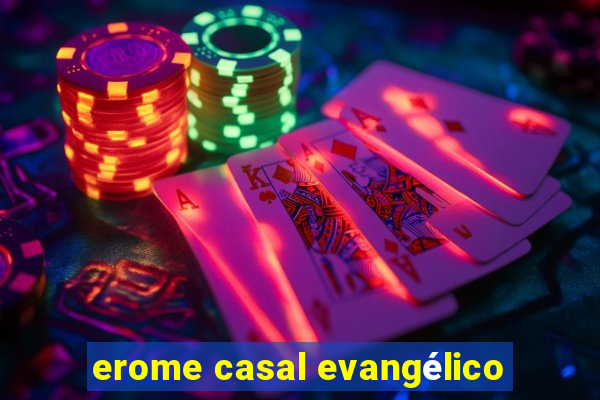 erome casal evangélico