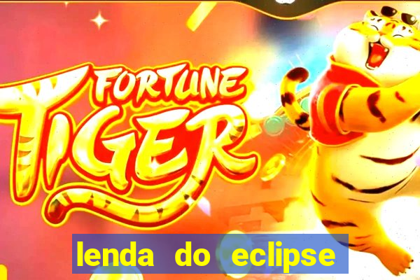 lenda do eclipse sol e lua