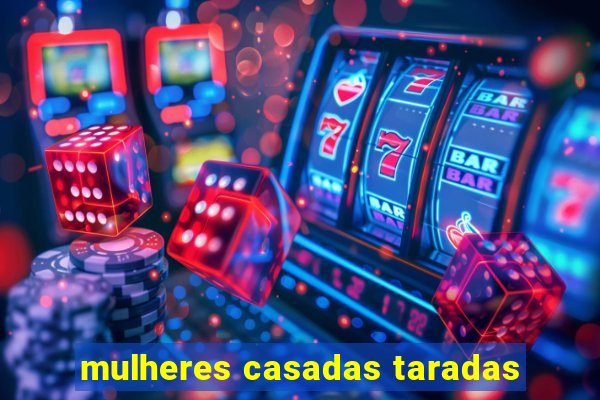 mulheres casadas taradas