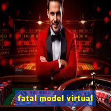 fatal model virtual