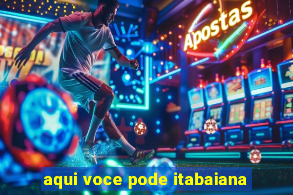 aqui voce pode itabaiana