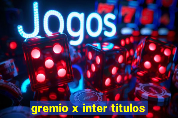 gremio x inter titulos