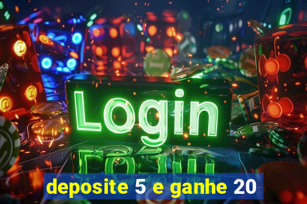 deposite 5 e ganhe 20