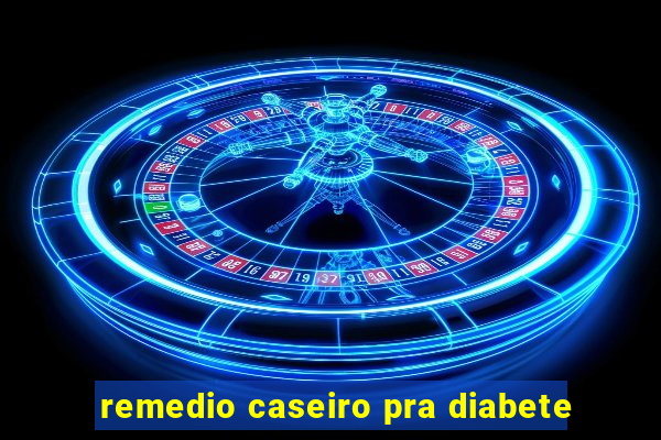 remedio caseiro pra diabete