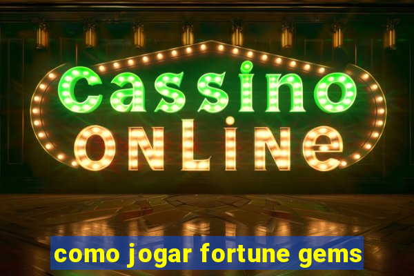 como jogar fortune gems