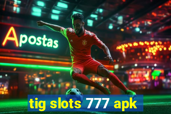 tig slots 777 apk