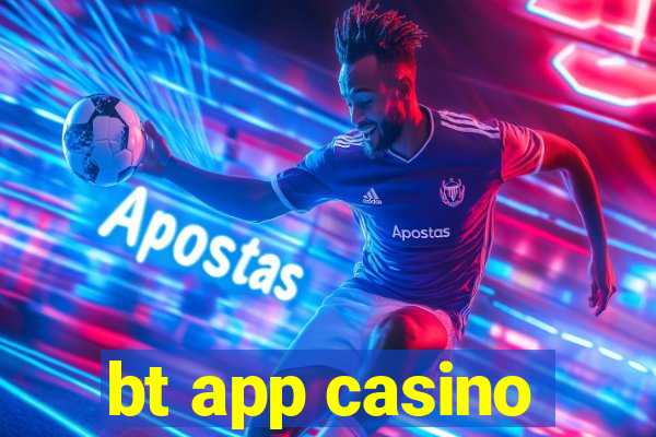 bt app casino