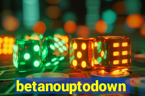 betanouptodown