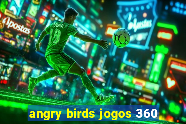 angry birds jogos 360