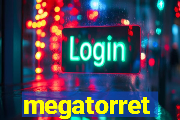 megatorret