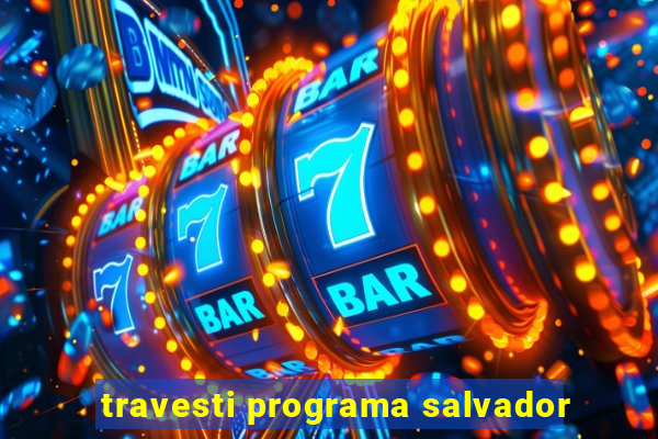 travesti programa salvador