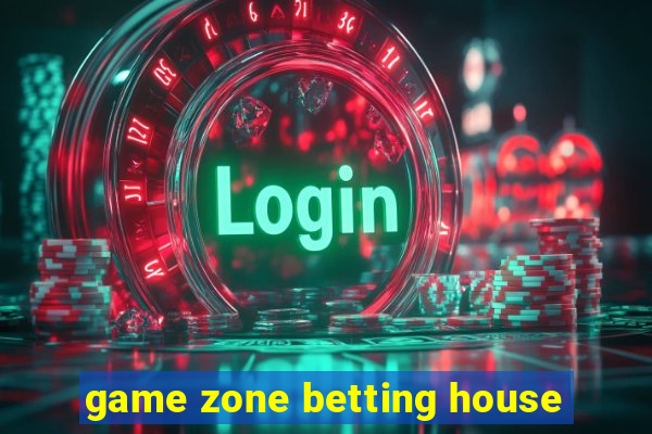 game zone betting house