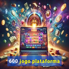 600 jogo plataforma