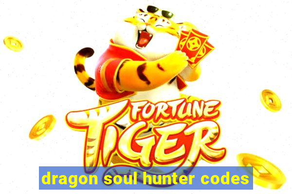 dragon soul hunter codes