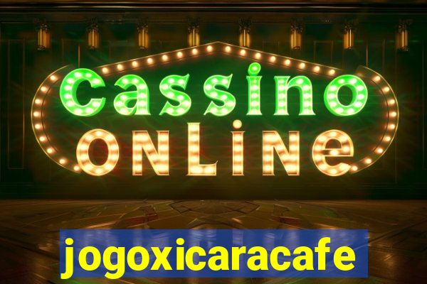 jogoxicaracafe