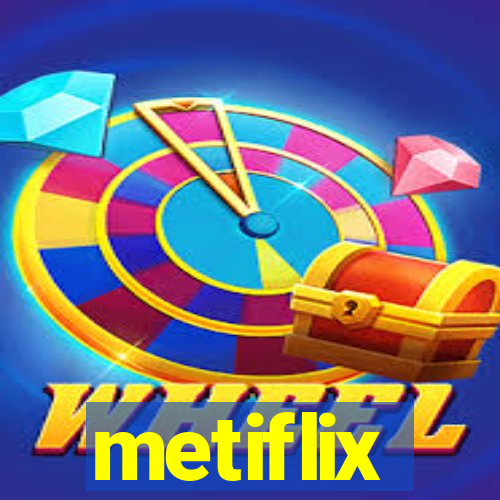 metiflix