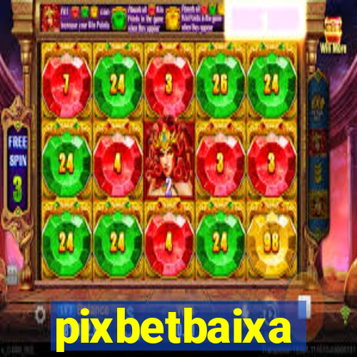 pixbetbaixa