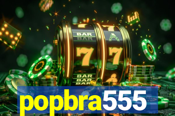 popbra555