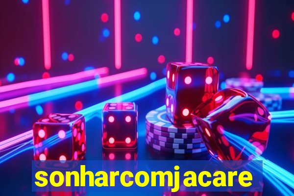 sonharcomjacare