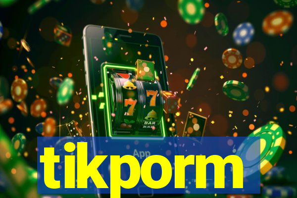 tikporm